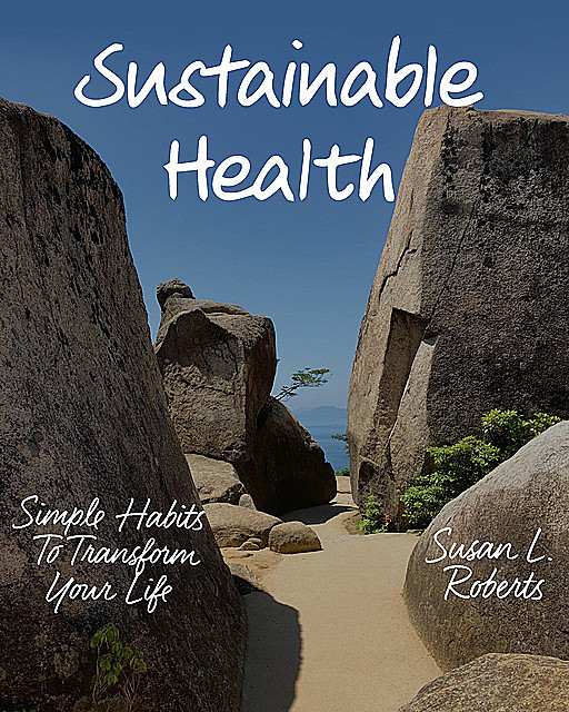 Sustainable Health: Simple Habits to Transform Your Life, Susan Roberts