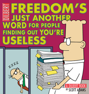 Freedom's Just Another Word for People Finding Out You're Useless, Scott Adams
