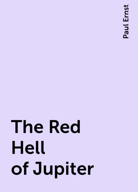 The Red Hell of Jupiter, Paul Ernst