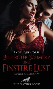 Blutroter Schmerz und finstere Lust | Erotischer SM-Vampir-Roman, Angelique Corse