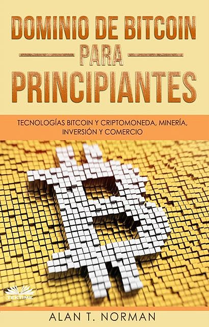 Dominio De Bitcoin Para Principiantes, Alan T. Norman