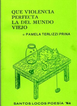 Que violencia perfecta la del mundo viejo, Pamela Terlizzi Prina