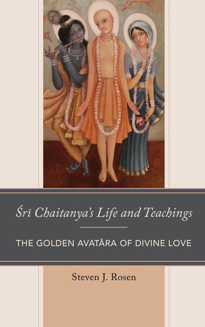 Sri Chaitanya’s Life and Teachings, Steven Rosen