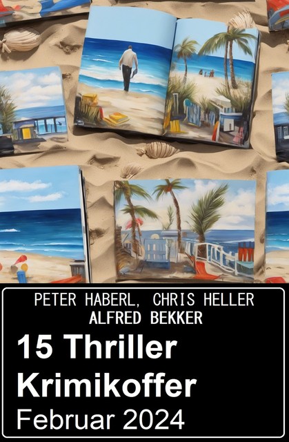15 Thriller Krimikoffer Februar 2024, Alfred Bekker, Peter Haberl, Chris Heller
