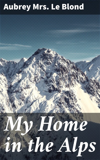 My Home in the Alps, Aubrey Le Blond