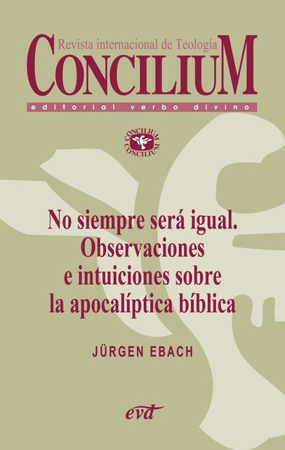 No siempre será igual. Observaciones e intuiciones sobre la apocalíptica bíblica. Concilium 356, Jürgen Ebach