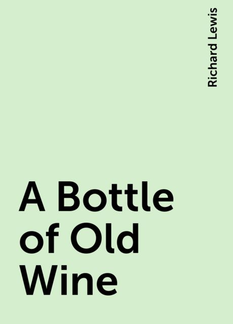 A Bottle of Old Wine, Richard Lewis