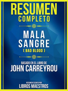 Resumen Completo: Mala Sangre (Bad Blood) – Basado En El Libro De John Carreyrou, Libros Maestros