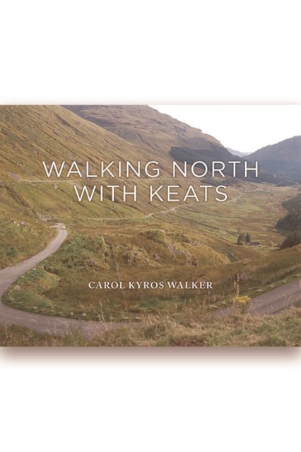 Walking North with Keats, Carol Walker