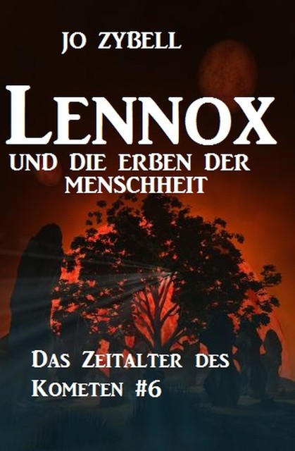 Lennox und die Erben der Menschheit: Das Zeitalter des Kometen #6, Jo Zybell