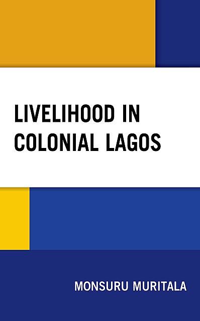 Livelihood in Colonial Lagos, Monsuru Muritala
