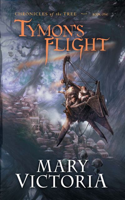 Tymon's Flight: Chronicles of the Tree Bk 1, Mary Victoria