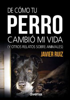 De cómo tu perro cambió mi vida, Javier Ruiz