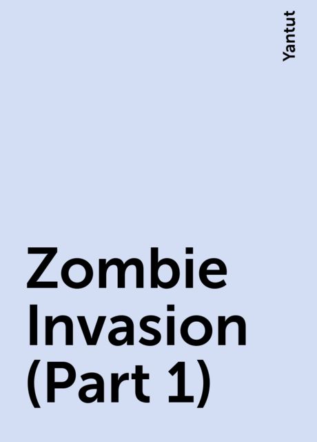 Zombie Invasion (Part 1), Yantut