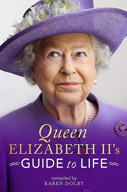 Queen Elizabeth II's Guide to Life, Karen Dolby