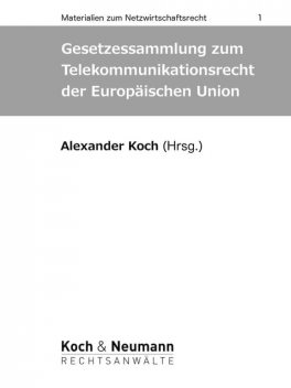 Gesetzessammlung zum Telekommunikationsrecht der Europäischen Union, Alexander Koch