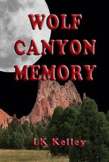 Wolf Canyon Memory, LK Kelley