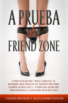 A Prueba de Friendzone, Alexandro Mayer, Ferris Becker