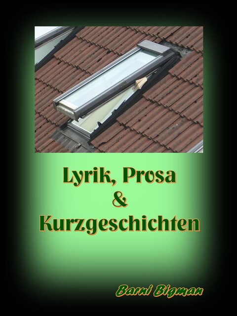 Lyrik, Prosa & Kurzgeschichten, Barni Bigman