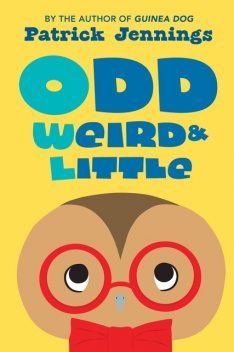 Odd, Weird & Little, Patrick Jennings