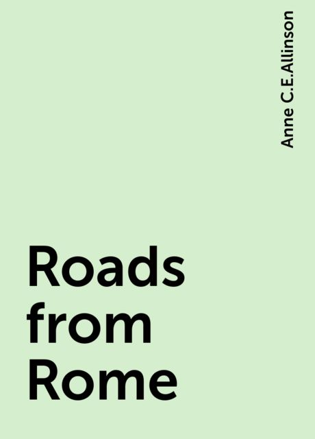 Roads from Rome, Anne C.E.Allinson