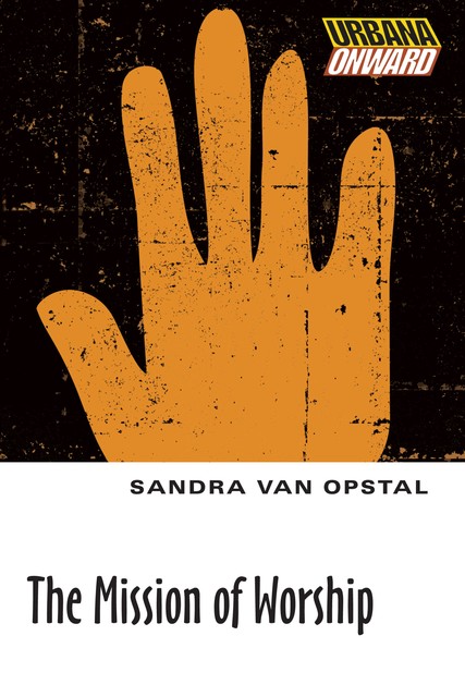 The Mission of Worship, Sandra Maria Van Opstal