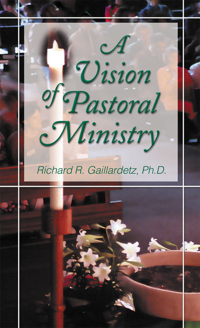 A Vision of Pastoral Ministry, Richard R.Gaillardetz