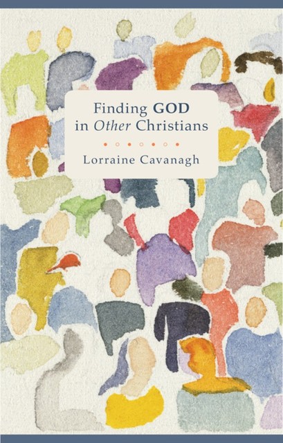 Finding God in Other Christians, Lorraine Cavanagh