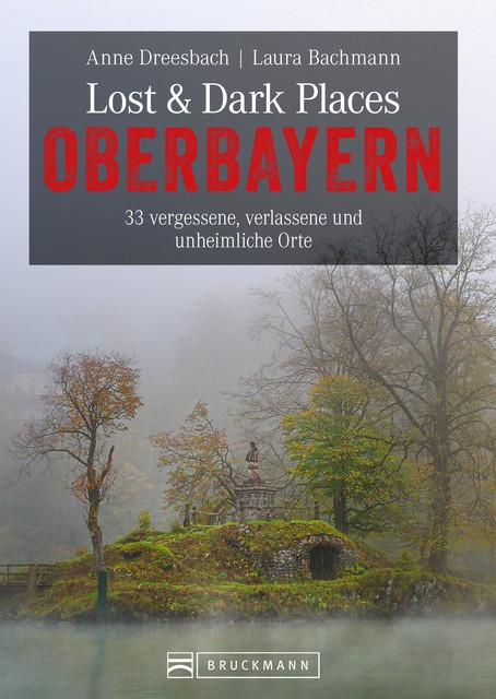 Lost & Dark Places Oberbayern, Anne Dreesbach, Laura Bachmann
