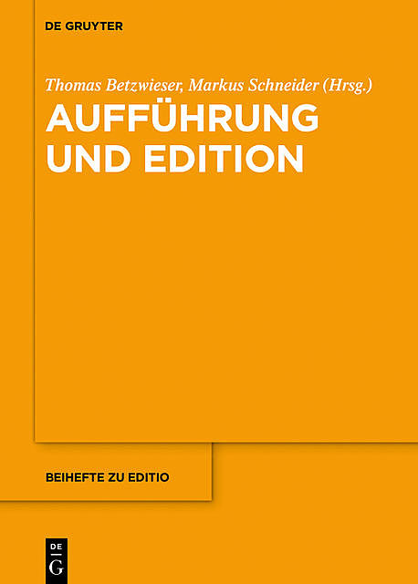 Aufführung und Edition, Thomas Betzwieser, Markus Schneider