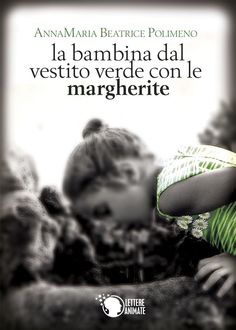 La bambina dal vestito verde con le margherite, AnnaMaria Beatrice Polimeno