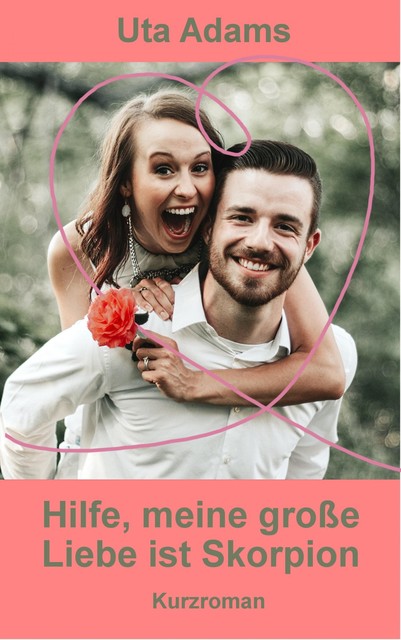 Hilfe, meine große Liebe ist Skorpion, Uta Adams