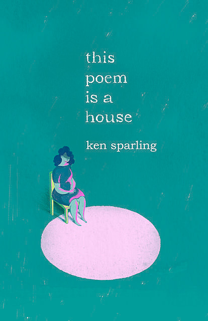 This Poem Is a House, Ken Sparling