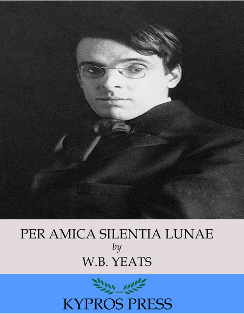 Per Amica Silentia Lunae, William Butler Yeats