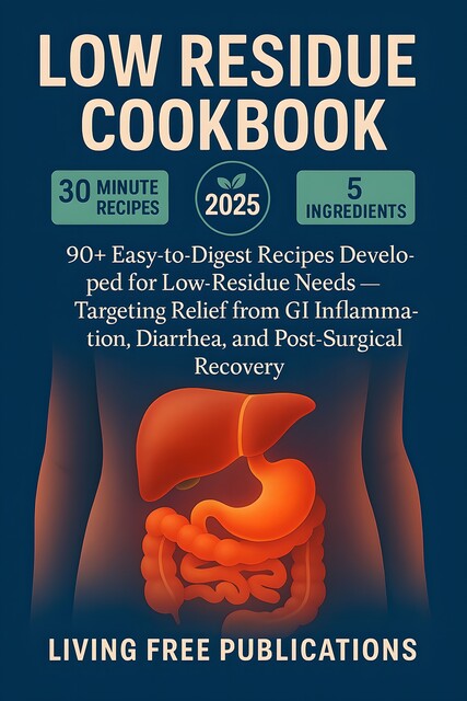 Low Residue Cookbook, Living Free Publications