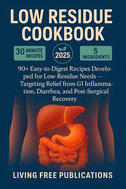 Low Residue Cookbook, Living Free Publications