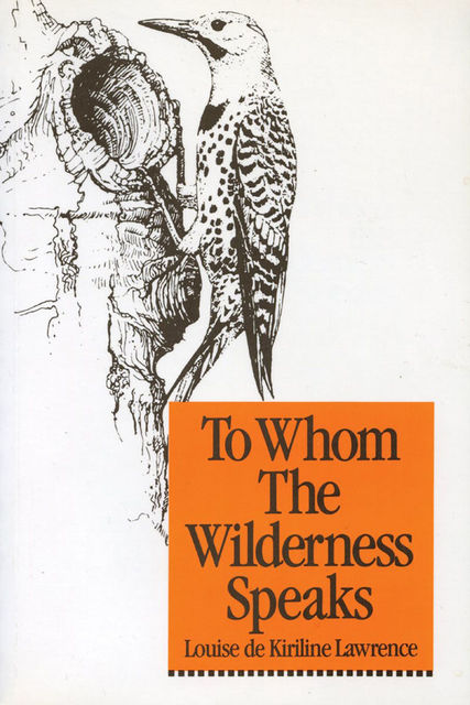 To Whom the Wilderness Speaks, Louise de Kiriline Lawrence