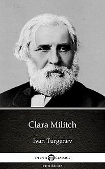 Clara Militch by Ivan Turgenev – Delphi Classics (Illustrated), Ivan Turgenev