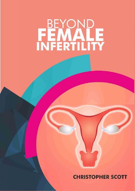 Beyond Female Infertility, Christopher Scott