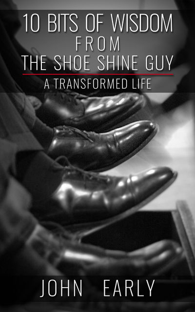 10 Bits of Wisdom From The Shoe Shine Guy, John Early