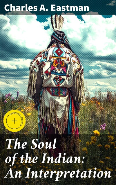 The Soul of the Indian: An Interpretation, Charles A.Eastman