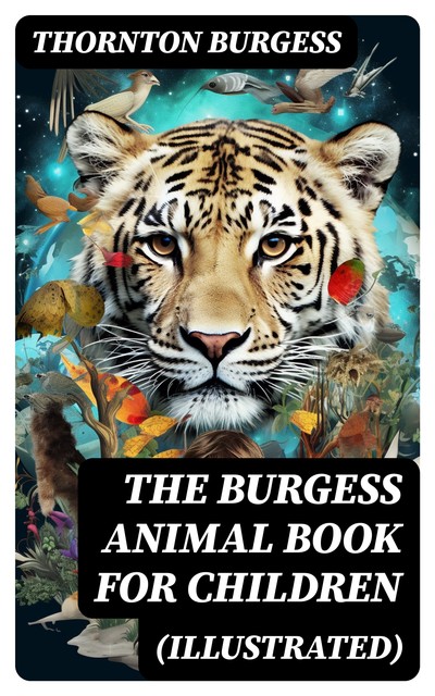 The Burgess Animal Book for Children (Illustrated), Thornton Burgess