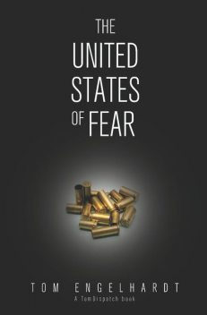 The United States of Fear, Tom Engelhardt