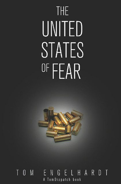 The United States of Fear, Tom Engelhardt
