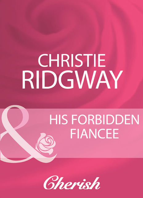 His Forbidden Fiancee, Christie Ridgway