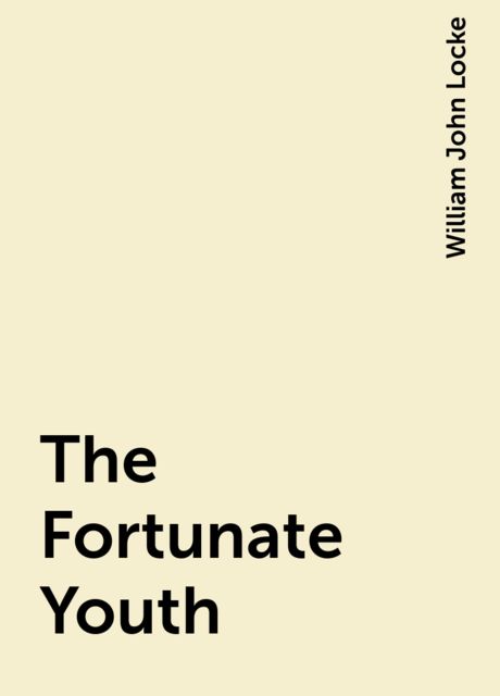 The Fortunate Youth, William John Locke