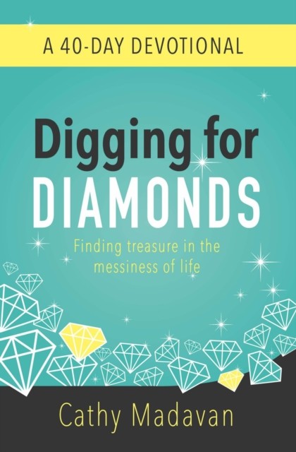 Digging for Diamonds: A 40 Day Devotional, Cathy Madavan
