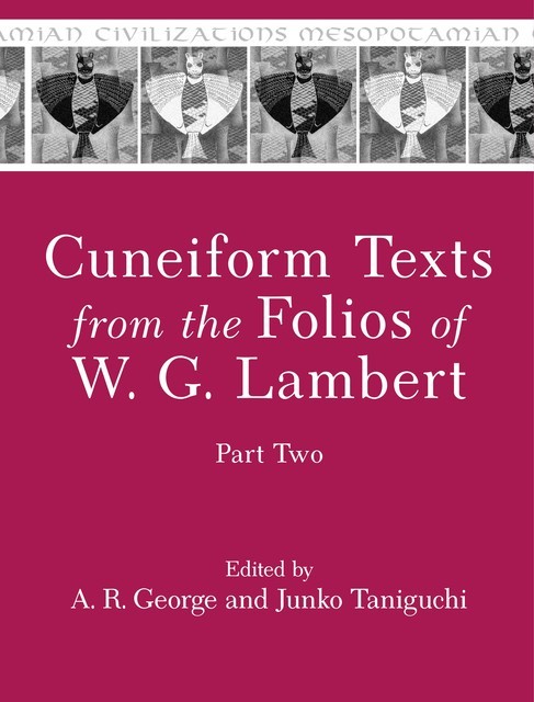 Cuneiform Texts from the Folios of W. G. Lambert, Part Two, A.R. George, Junko Taniguchi