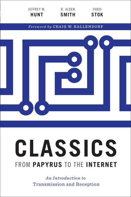 Classics from Papyrus to the Internet, Jeffrey Hunt, R. Alden Smith