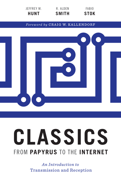 Classics from Papyrus to the Internet, Jeffrey Hunt, R. Alden Smith